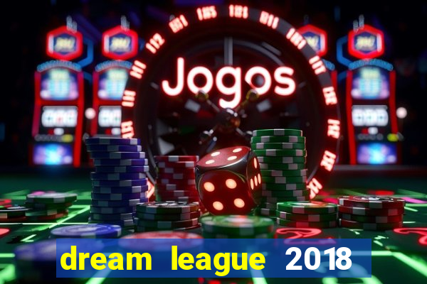 dream league 2018 dinheiro infinito